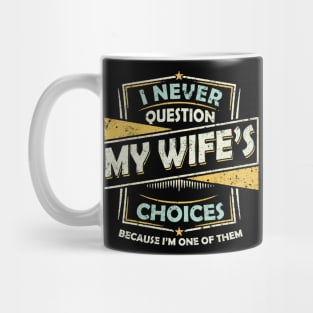 I Never Question My Wife Choices Mug